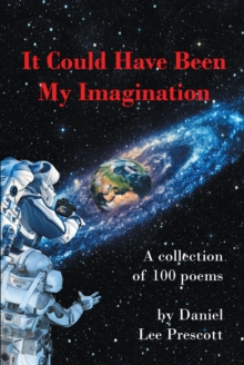 It Could Have Been My Imagination : A Collection of 100 Poems