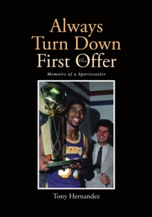 Always Turn Down the First Offer : Memoirs of a Sportscaster