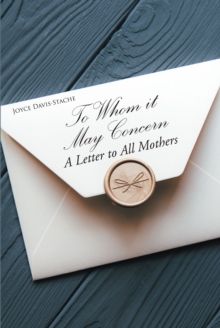 To Whom it May Concern : A Letter to All Mothers