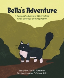 Bella's Adventure : A Personal Adventure Where Bella Finds Courage and Inspiration