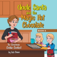 Uncle Santa & the Magic Hot Chocolate : The Christmas Cookie Contest