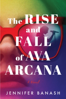 The Rise and Fall of Ava Arcana : A Novel