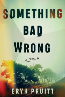 Something Bad Wrong : A Thriller