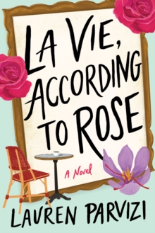 La Vie, According to Rose : A Novel