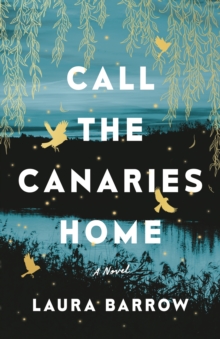 Call the Canaries Home : A Novel