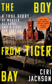 The Boy from Tiger Bay : A True Story of Murder, Betrayal, and a Fight for Justice
