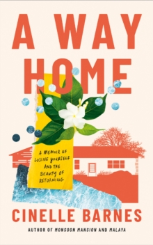 A Way Home : A Memoir of Losing Yourself, and the Beauty of Returning