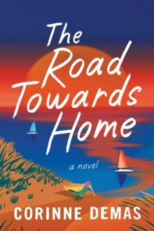 The Road Towards Home : A Novel