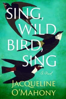 Sing, Wild Bird, Sing : A Novel