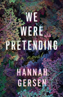 We Were Pretending : A Novel