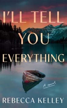 I'll Tell You Everything : A Novel