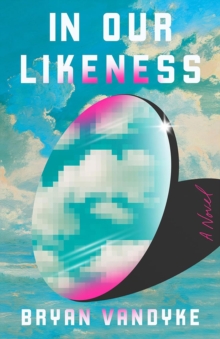 In Our Likeness : A Novel