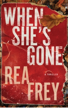 When She's Gone : A Thriller