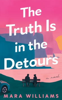 The Truth Is in the Detours : A Novel