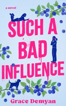 Such a Bad Influence : A Novel