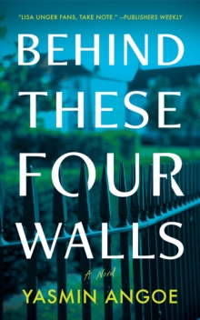 Behind These Four Walls : A Novel