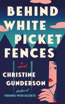 Behind White Picket Fences : A Novel