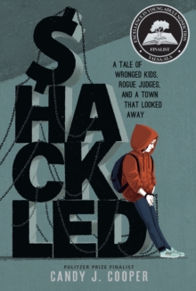 Shackled : A Tale of Wronged Kids, Rogue Judges, and a Town that Looked Away