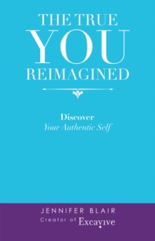 The True You Reimagined : Discover Your Authentic Self