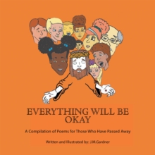 Everything Will Be Okay : A Compilation of Poems for Those Who Have Passed Away