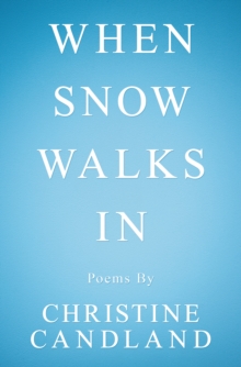 When Snow Walks In : Poems By