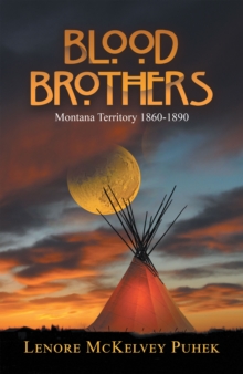 Blood Brothers : Montana Territory 1860-1890