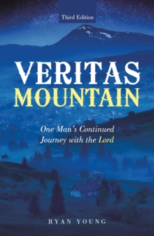 Veritas Mountain : One Man's Continued Journey with the Lord