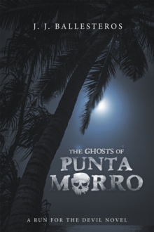 The Ghosts of Punta Morro : A Run for the Devil Novel