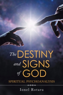 The Destiny and Signs of God : Spiritual Psychoanalysis