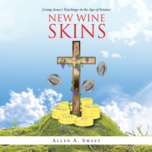 New Wine Skins : Living Jesus's Teachings in the Age of Science