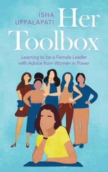 Her Toolbox : Learning to Be a Female Leader with Advice from Women in Power