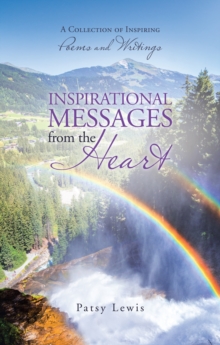 Inspirational Messages from the Heart : A Collection of Inspiring Poems and Writings