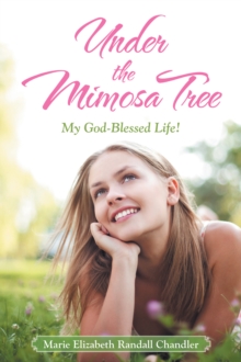 Under the Mimosa Tree : My God-Blessed Life!