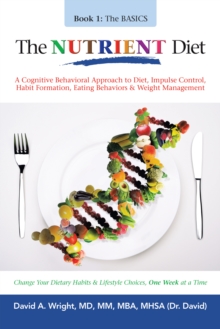 The Nutrient Diet : A Cognitive Behavioral Approach to Diet, Impulse Control, Habit Formation, Eating Behaviors & Weight Management