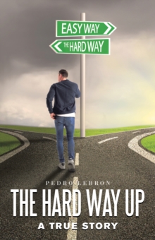 The Hard Way Up : A True Story