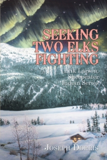 Seeking Two Elks Fighting : Erik Larson: Sheepeater Indian Series