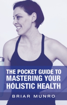 The Pocket Guide to Mastering Your Holistic Health