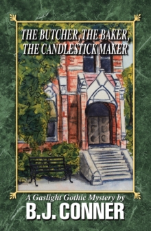 The Butcher, the Baker, the Candlestick Maker : A Gaslight Gothic Mystery By