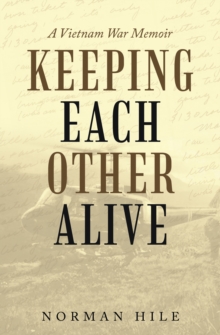 Keeping Each Other Alive : A Vietnam War Memoir