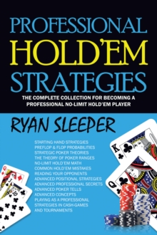 Professional Hold'Em Strategies : The Complete Collection for Becoming a Professional No-Limit Hold'Em Player