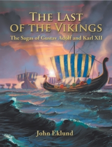 The Last of the Vikings : The Sagas of Gustav Adolf and Karl Xii