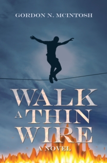 Walk a Thin Wire : A Novel