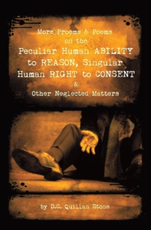 More Proems & Poems on the Peculiar Human Ability   to Reason, Singular Human Right to Consent & Other Neglected Matters