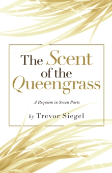 The Scent of the Queengrass : A Requiem in Seven Parts