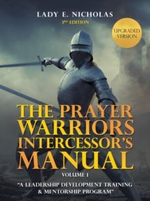 The Prayer Warriors Intercessor's Manual : "A Leadership Development Training & Mentorship Program"