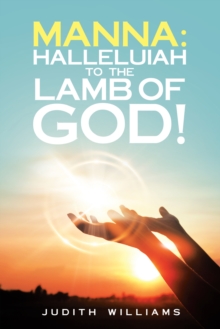 Manna: Halleluiah to the Lamb of God! : Part 8