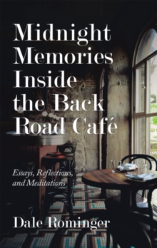 Midnight Memories Inside the Back Road Cafe : Essays, Reflections, and Meditations