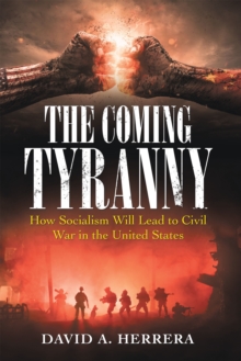 The Coming Tyranny : How Socialism Will Lead to Civil War in the United States