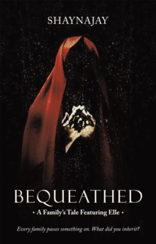 Bequeathed : A Family's Tale Featuring Elle