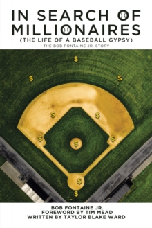 In Search of Millionaires (The Life of a Baseball Gypsy) : The Accounts of Bob Fontaine Jr.